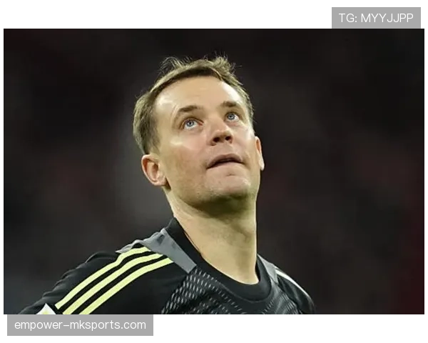 诺伊尔凭借丰富经验助力球队，状态稳步提升引关注